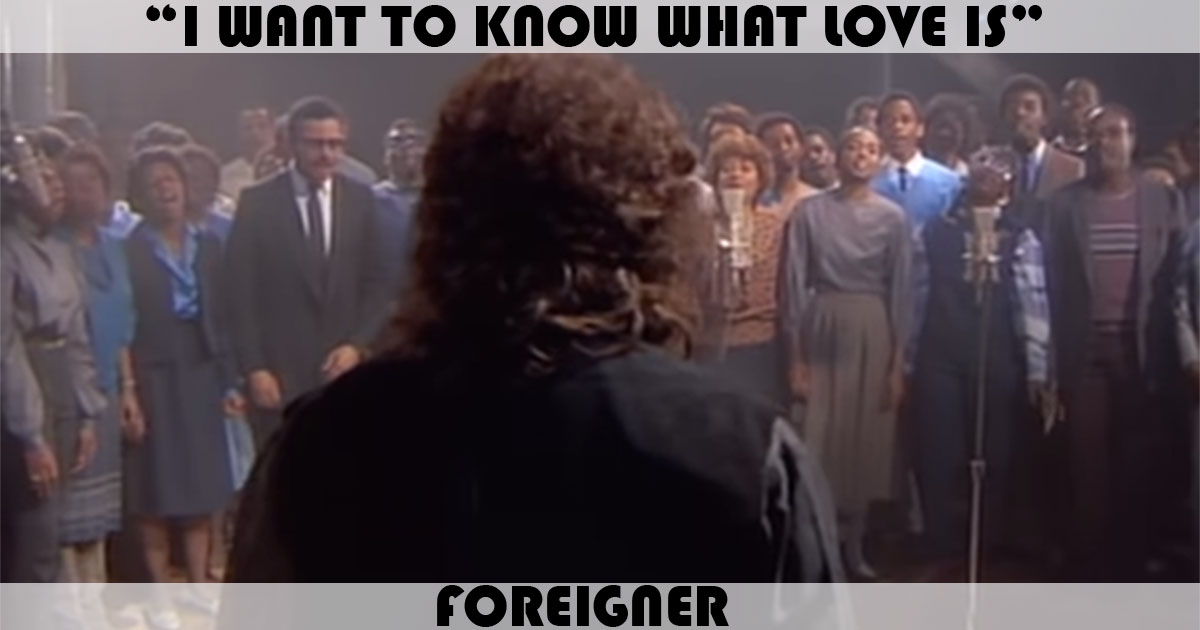 "I Want To Know What Love Is" by Foreigner "I Want To Know What Love Is" by Foreigner