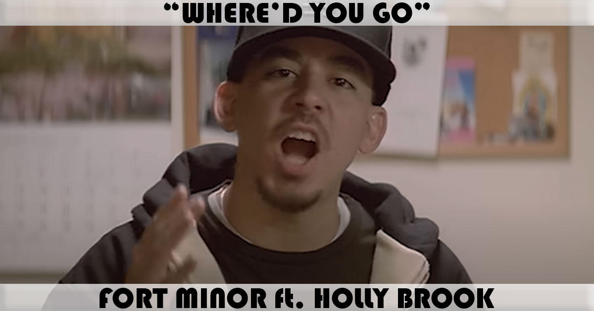 "Where'd You Go" by Fort Minor "Where'd You Go" by Fort Minor