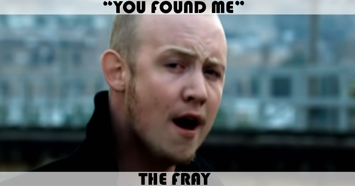 "You Found Me" by The Fray "You Found Me" by The Fray