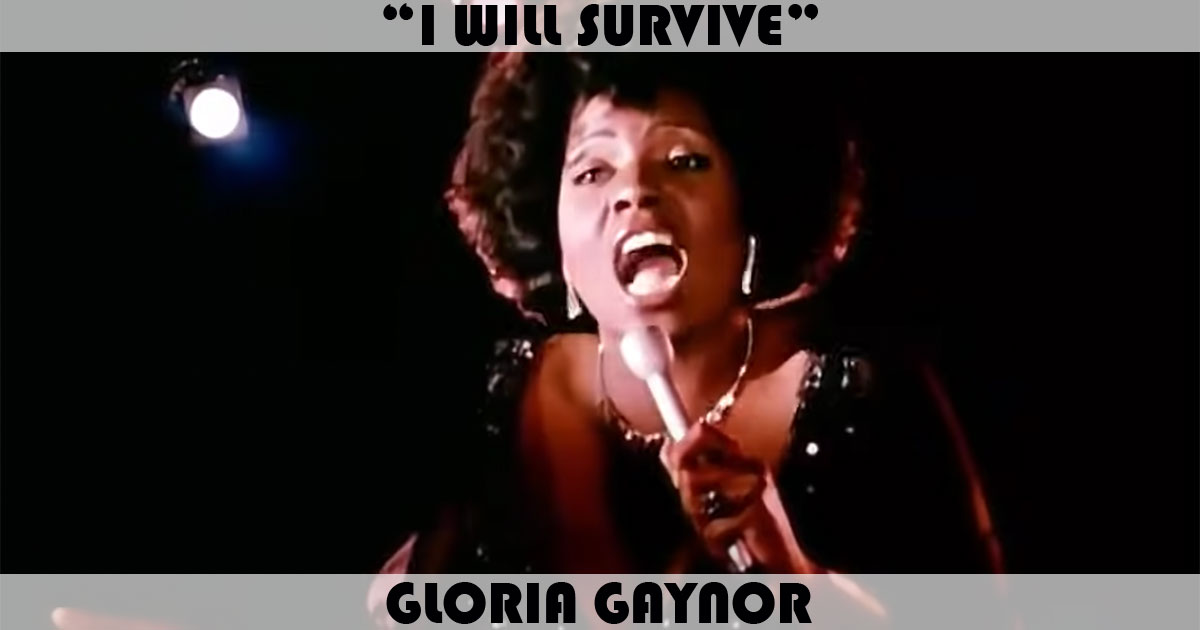 "I Will Survive" by Gloria Gaynor "I Will Survive" by Gloria Gaynor