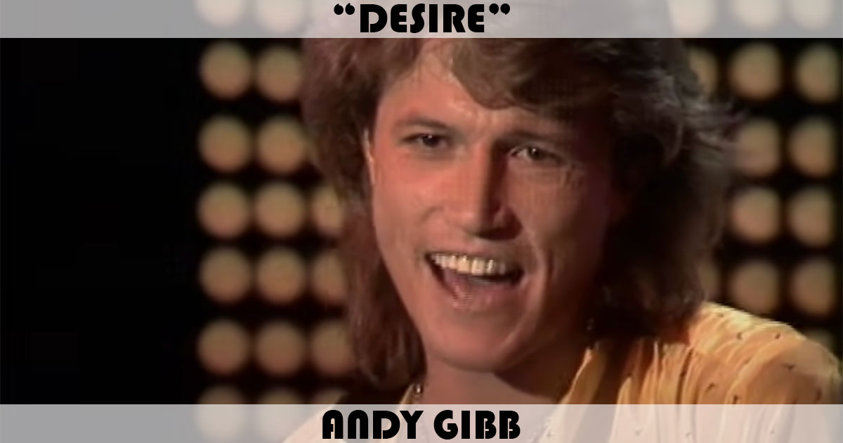 "Desire" by Andy Gibb "Desire" by Andy Gibb