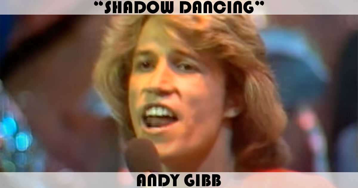 "Shadow Dancing" by Andy Gibb "Shadow Dancing" by Andy Gibb