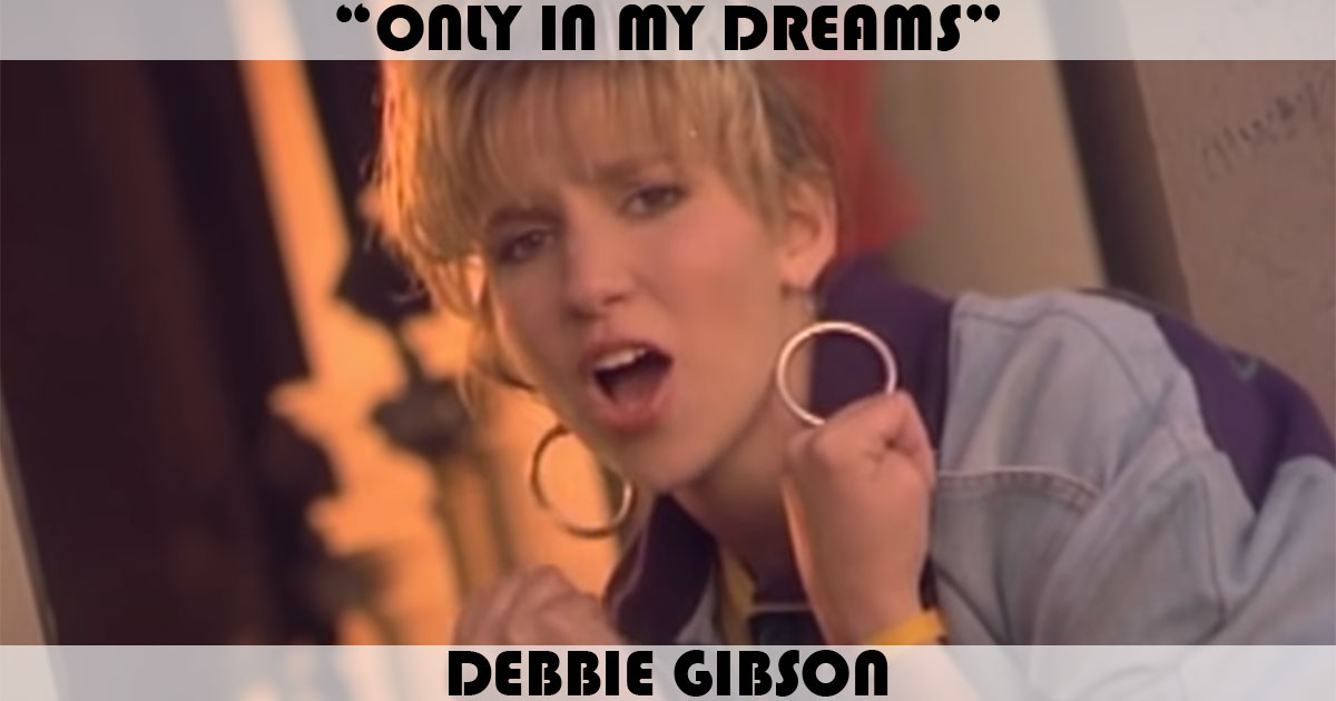 "Only In My Dreams" by Debbie Gibson "Only In My Dreams" by Debbie Gibson