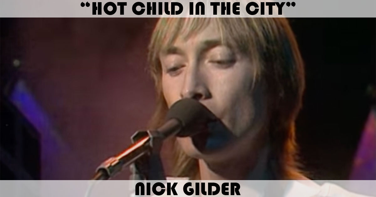 "Hot Child In The City" by Nick Gilder "Hot Child In The City" by Nick Gilder