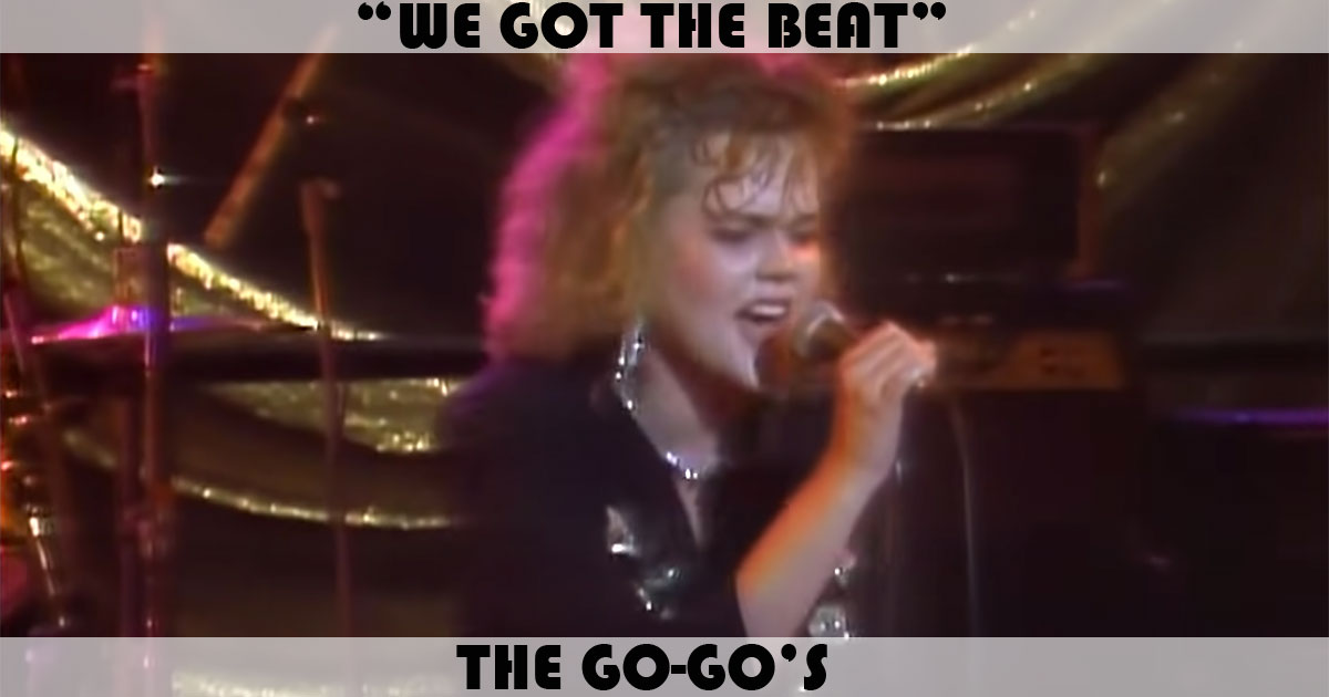 "We Got The Beat" by The Go Go's "We Got The Beat" by The Go Go's