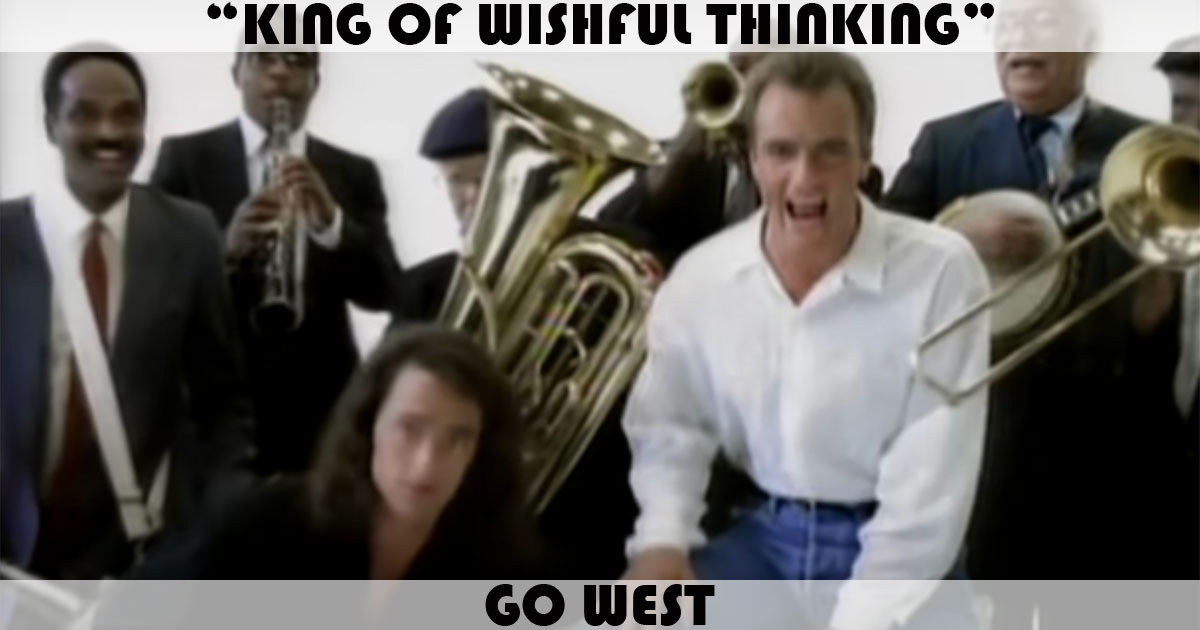 "King Of Wishful Thinking" by Go West "King Of Wishful Thinking" by Go West
