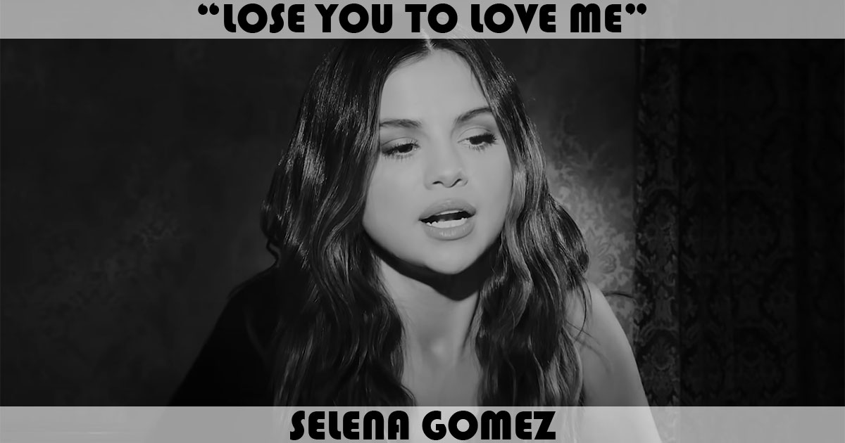 "Lose You To Love Me" by Selena Gomez "Lose You To Love Me" by Selena Gomez