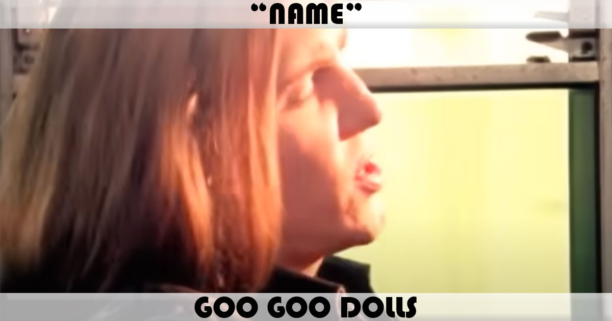 "Name" by Goo Goo Dolls "Name" by Goo Goo Dolls