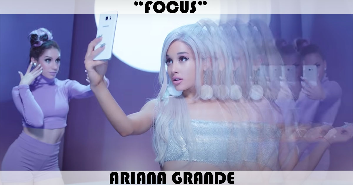 "Focus" by Ariana Grande "Focus" by Ariana Grande