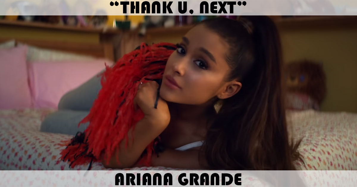 "Thank U, Next" by Ariana Grande "Thank U, Next" by Ariana Grande