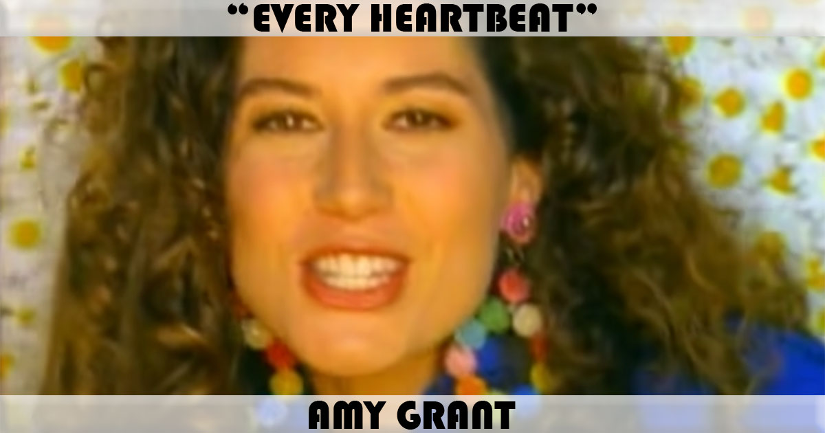 "Every Heartbeat" by Amy Grant "Every Heartbeat" by Amy Grant