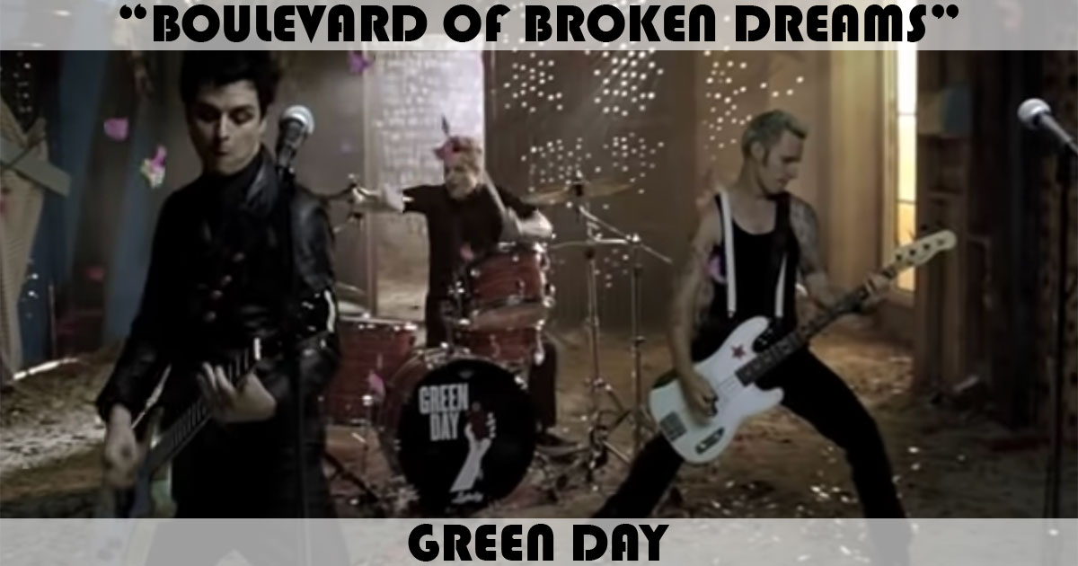 "Boulevard Of Broken Dreams" by Green Day "Boulevard Of Broken Dreams" by Green Day
