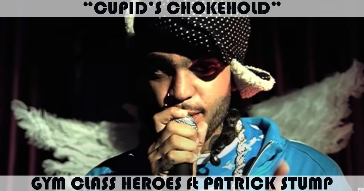 "Cupid's Chokehold" by Gym Class Heroes "Cupid's Chokehold" by Gym Class Heroes