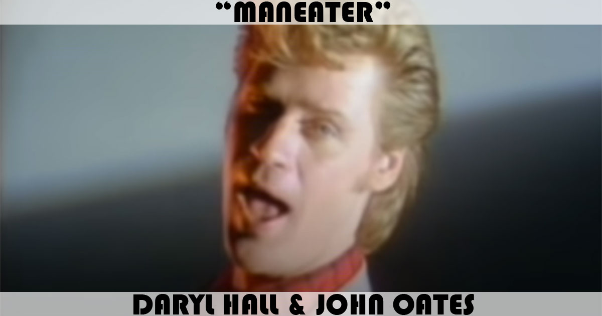 "Maneater" by Daryl Hall & John Oates "Maneater" by Daryl Hall & John Oates