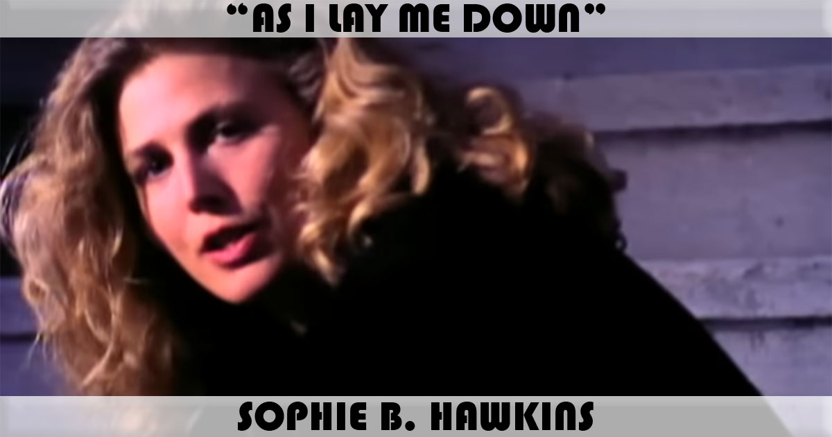 "As I Lay Me Down" by Sophie B Hawkins "As I Lay Me Down" by Sophie B Hawkins