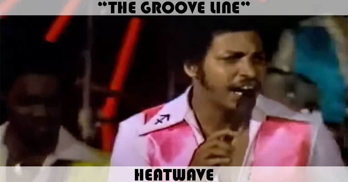 "The Groove Line" by Heatwave "The Groove Line" by Heatwave