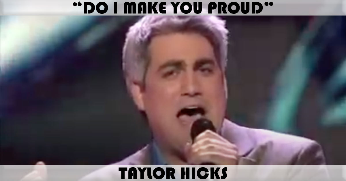 "Do I Make You Proud" by Taylor Hicks "Do I Make You Proud" by Taylor Hicks