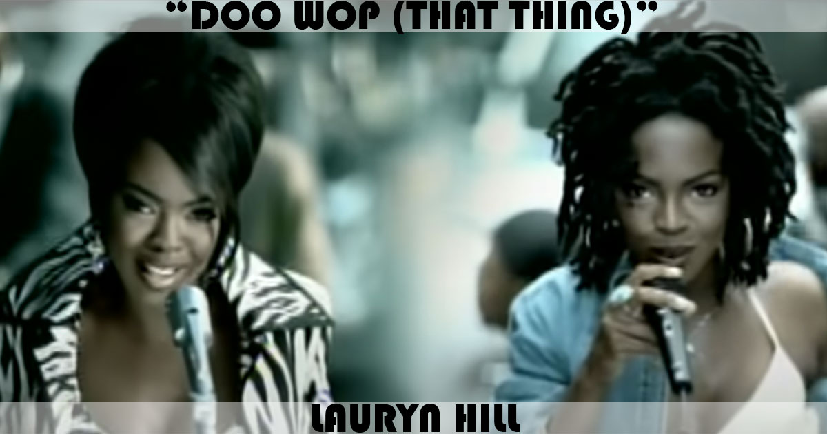 "Doo Wop (That Thing)" by Lauryn Hill "Doo Wop (That Thing)" by Lauryn Hill