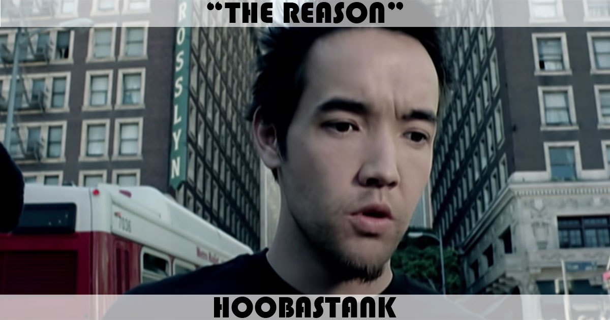 "The Reason" by Hoobastank "The Reason" by Hoobastank