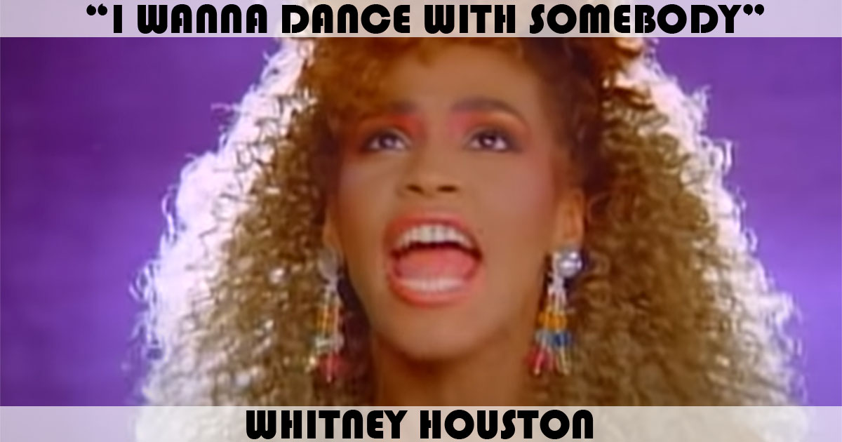 "I Wanna Dance With Somebody" by Whitney Houston "I Wanna Dance With Somebody" by Whitney Houston