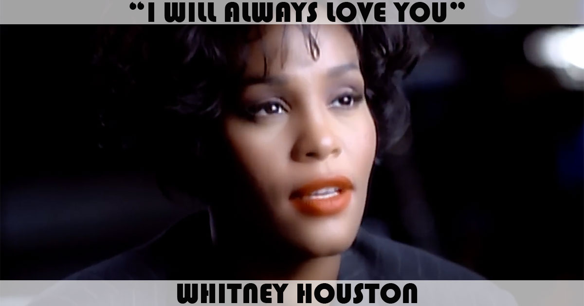 "I Will Always Love You" by Whitney Houston "I Will Always Love You" by Whitney Houston