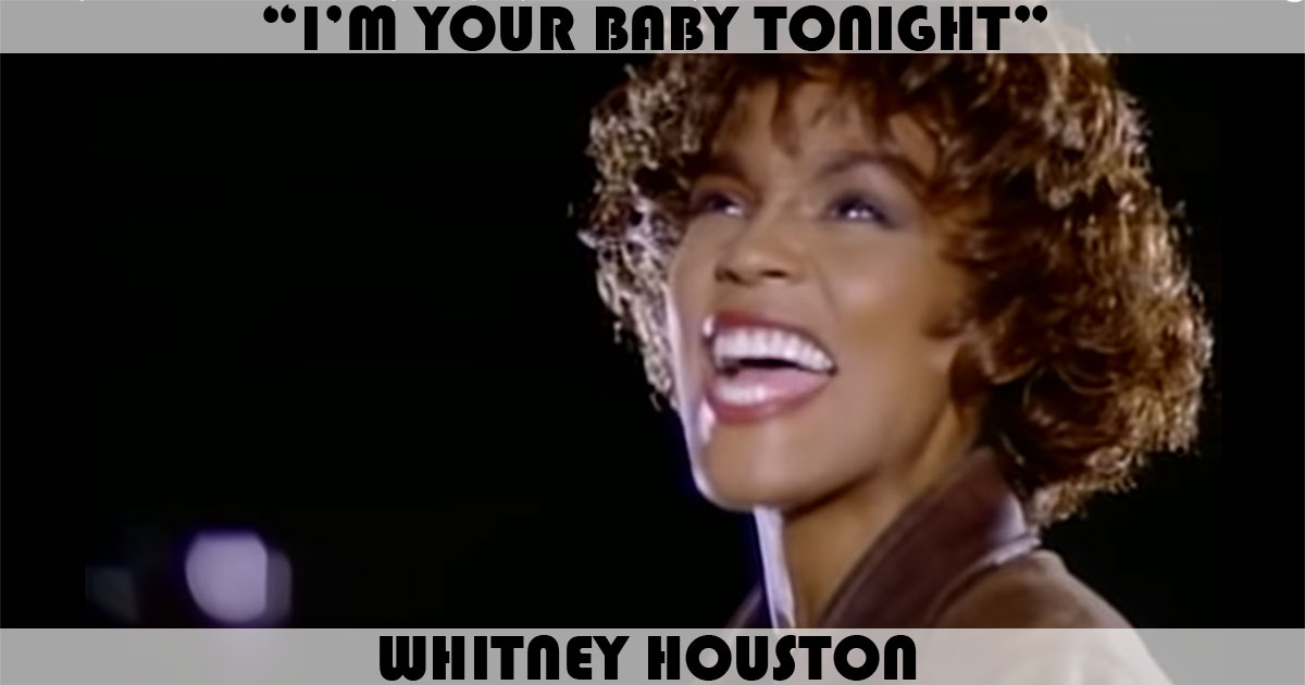 "I'm Your Baby Tonight" by Whitney Houston "I'm Your Baby Tonight" by Whitney Houston