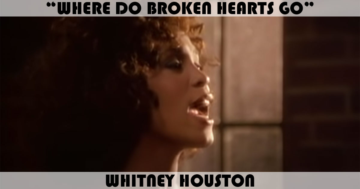 "Where Do Broken Hearts Go" by Whitney Houston "Where Do Broken Hearts Go" by Whitney Houston