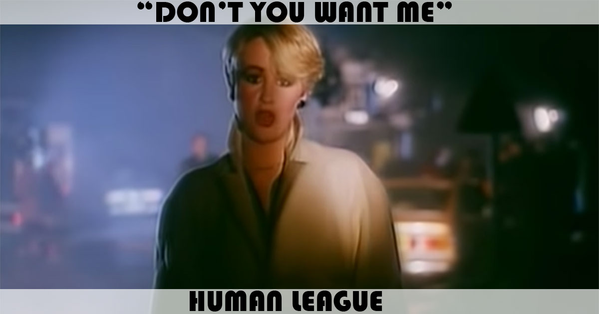 "Don't You Want Me" by Human League "Don't You Want Me" by Human League