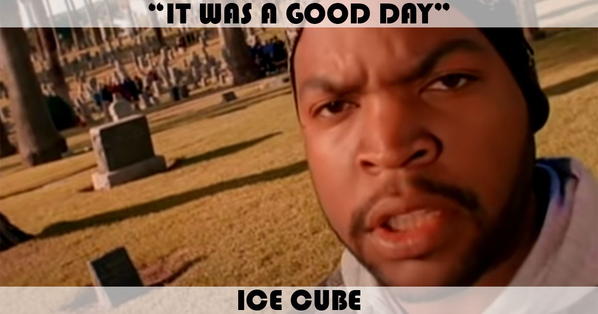 "It Was A Good Day" by Ice Cube "It Was A Good Day" by Ice Cube