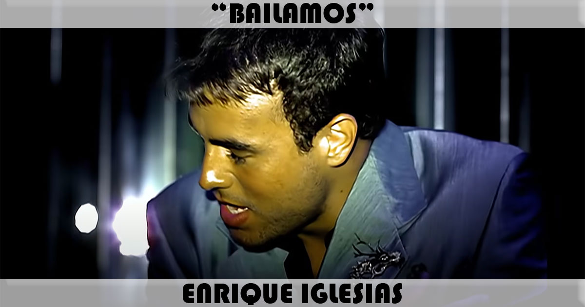 "Bailamos" by Enrique Iglesias "Bailamos" by Enrique Iglesias