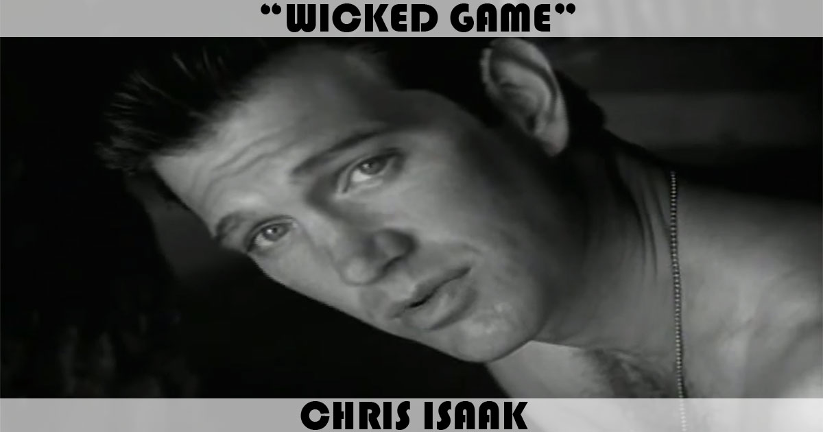 "Wicked Game" by Chris Isaak "Wicked Game" by Chris Isaak