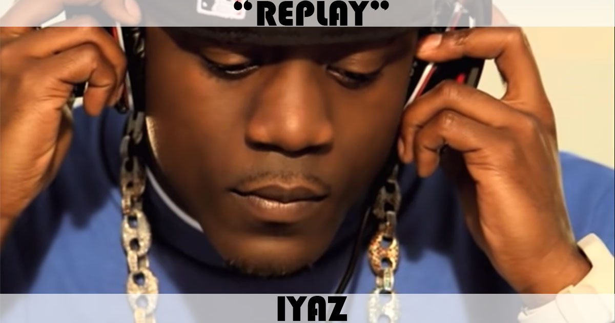 "Replay" by Iyaz "Replay" by Iyaz