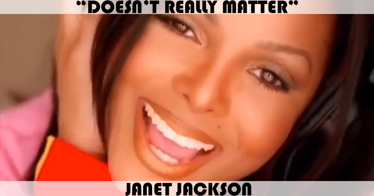 "Doesn't Really Matter" by Janet Jackson "Doesn't Really Matter" by Janet Jackson