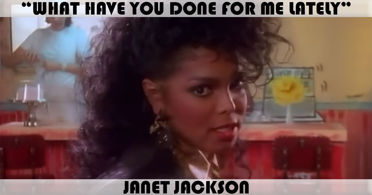 "What Have You Done For Me Lately" by Janet Jackson "What Have You Done For Me Lately" by Janet Jackson