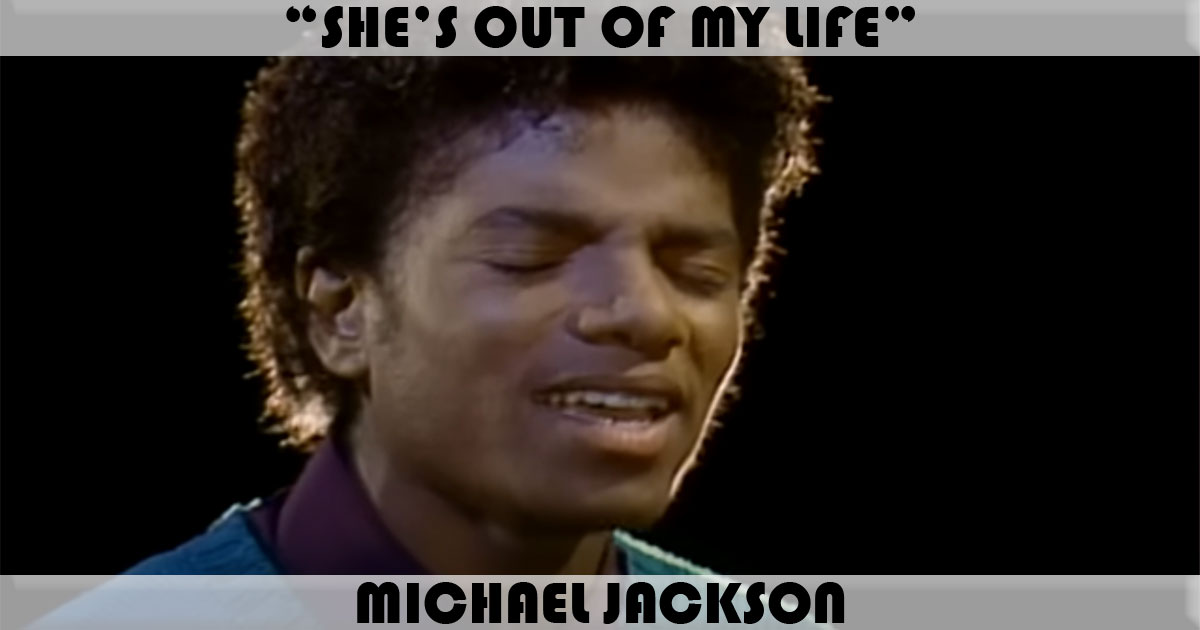 "She's Out Of My Life" by Michael Jackson "She's Out Of My Life" by Michael Jackson