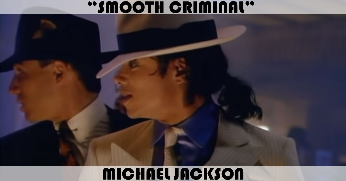 "Smooth Criminal" by Michael Jackson "Smooth Criminal" by Michael Jackson