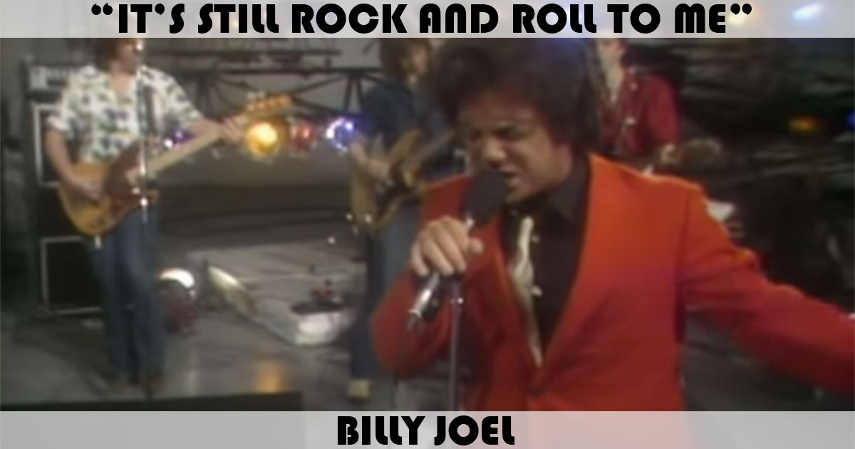 "It's Still Rock And Roll To Me" by Billy Joel "It's Still Rock And Roll To Me" by Billy Joel