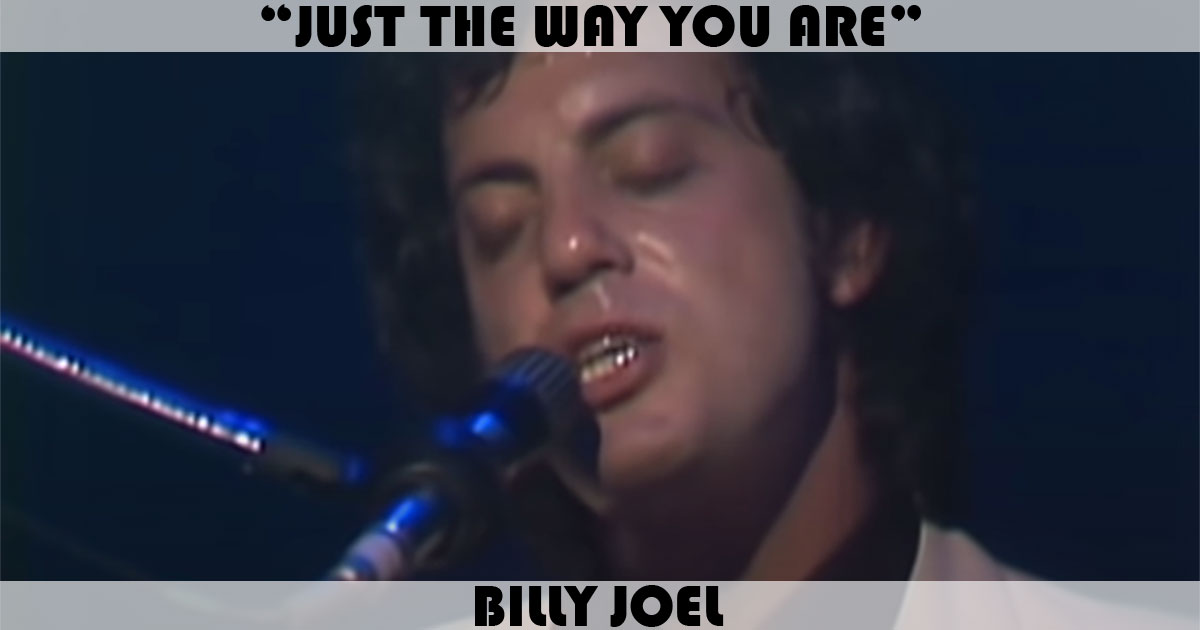 "Just The Way You Are" by Billy Joel "Just The Way You Are" by Billy Joel