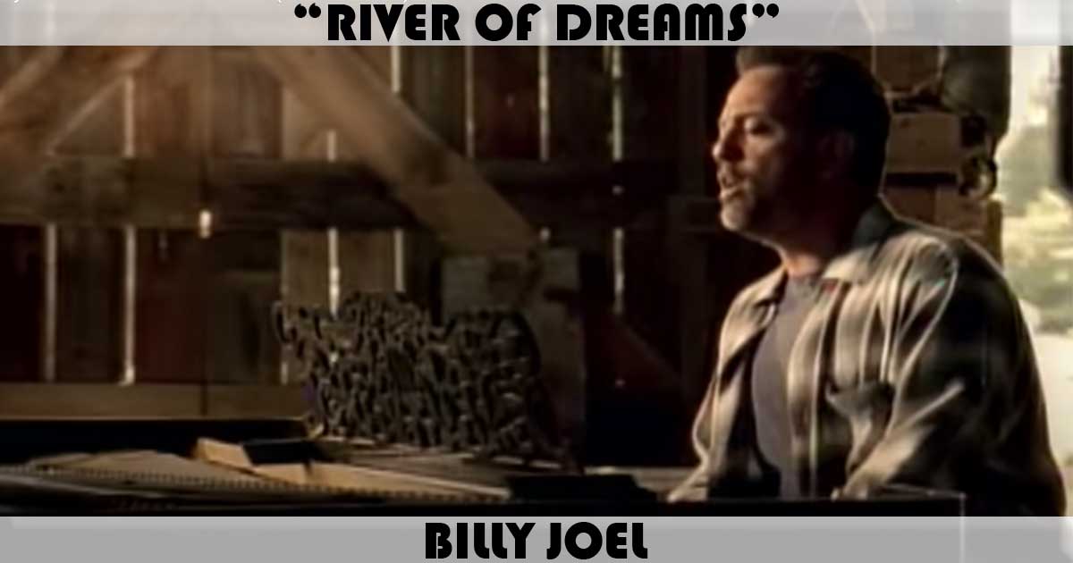 "The River Of Dreams" by Billy Joel "The River Of Dreams" by Billy Joel