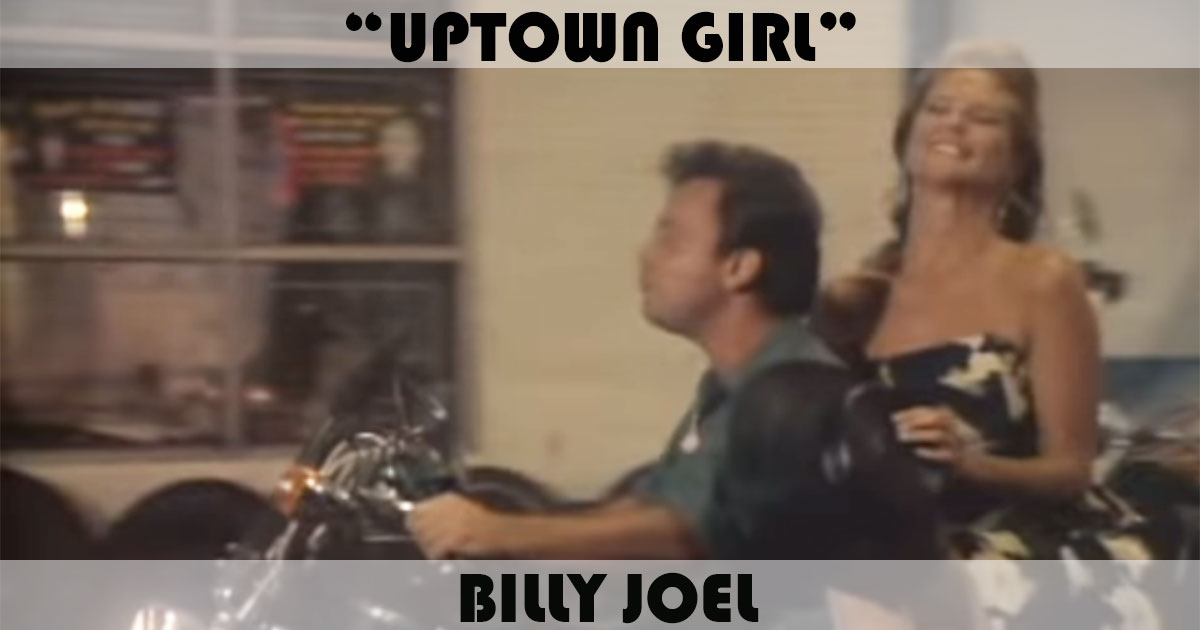 "Uptown Girl" by Billy Joel "Uptown Girl" by Billy Joel