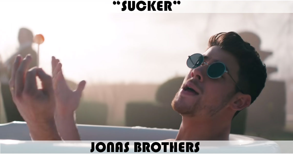 "Sucker" by The Jonas Brothers "Sucker" by The Jonas Brothers