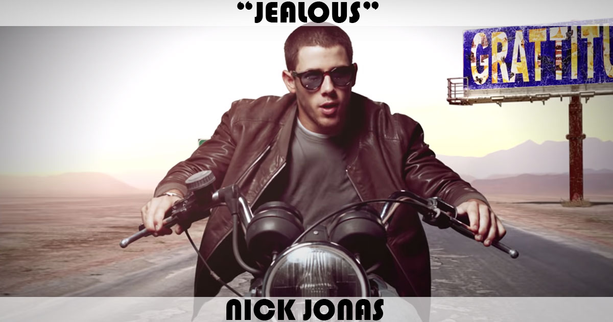 "Jealous" by Nick Jonas "Jealous" by Nick Jonas