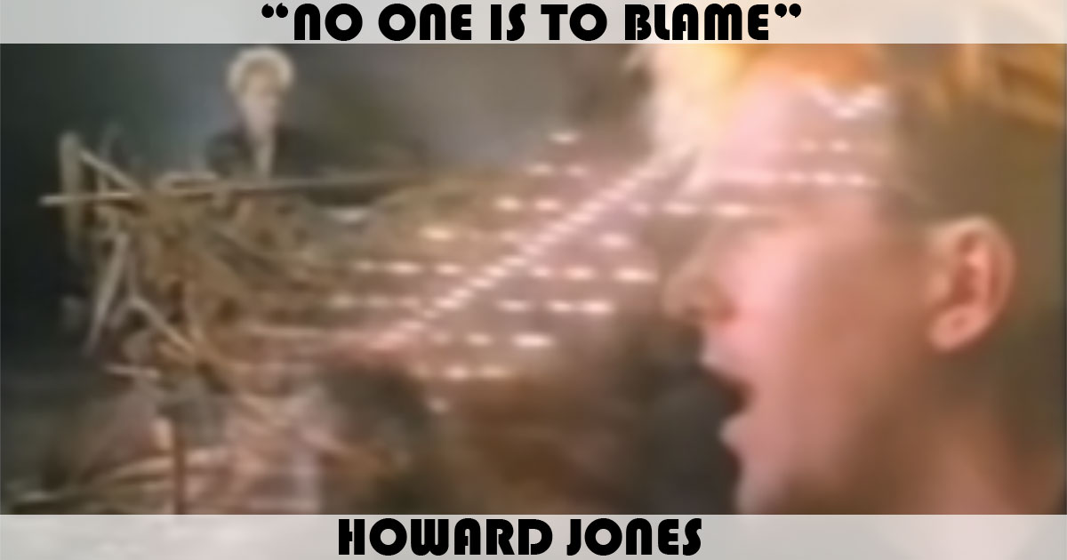 "No One Is To Blame" by Howard Jones "No One Is To Blame" by Howard Jones