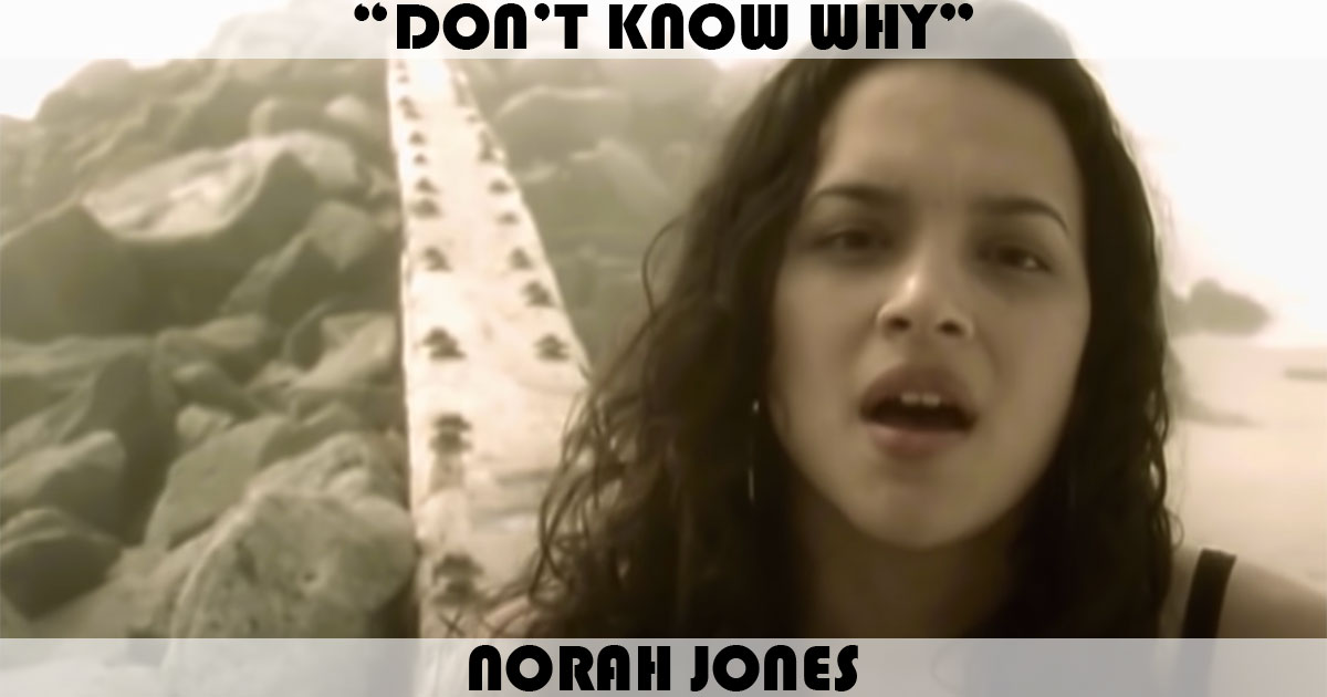 "Don't Know Why" by Norah Jones "Don't Know Why" by Norah Jones