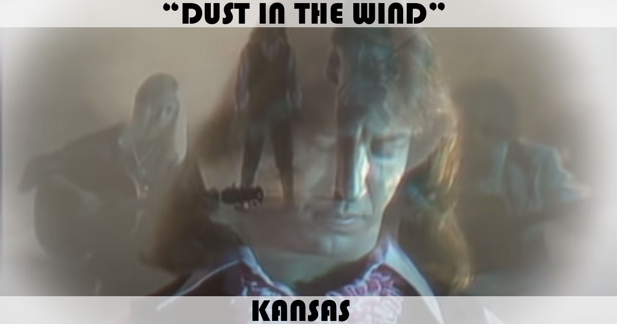 "Dust In The Wind" by Kansas "Dust In The Wind" by Kansas