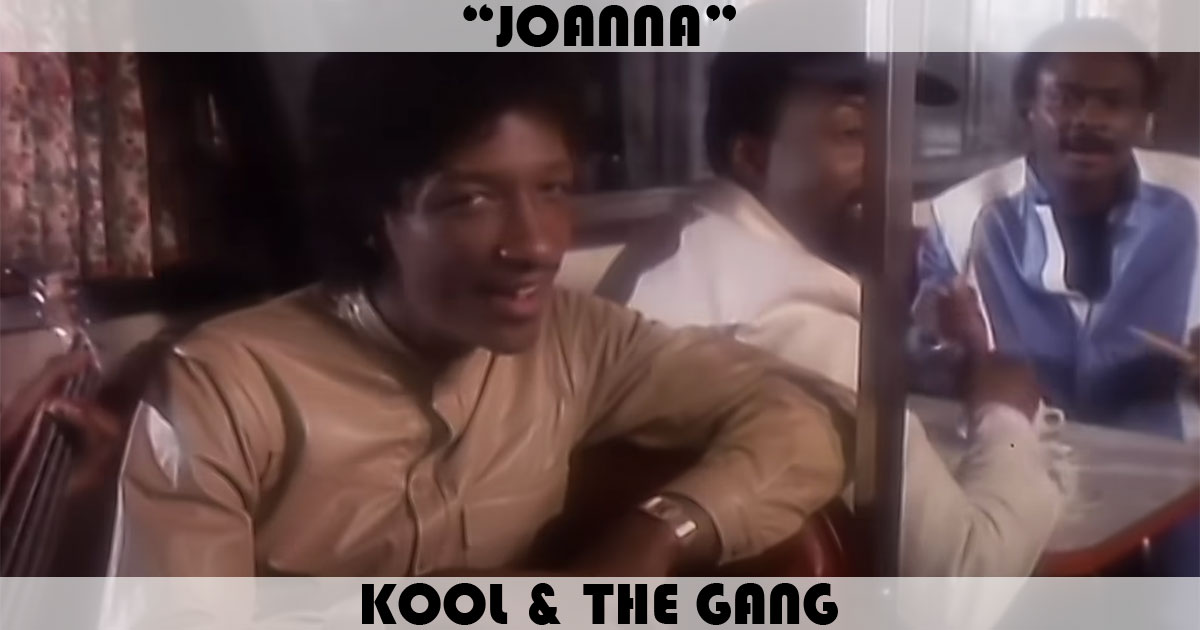 "Joanna" by Kool & The Gang "Joanna" by Kool & The Gang