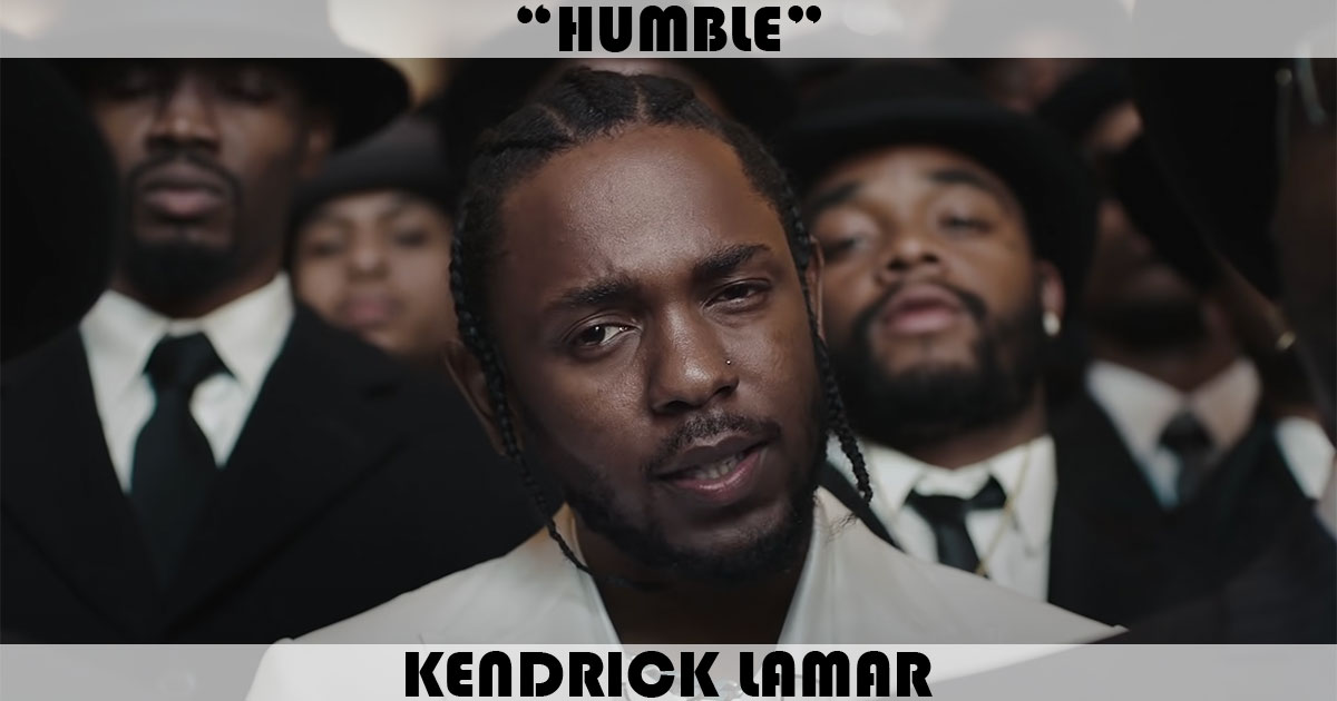 "Humble" by Kendrick Lamar "Humble" by Kendrick Lamar