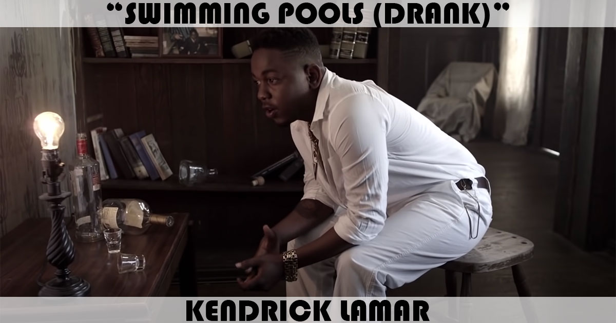 "Swimming Pools (Drank)" by Kendrick Lamar "Swimming Pools (Drank)" by Kendrick Lamar