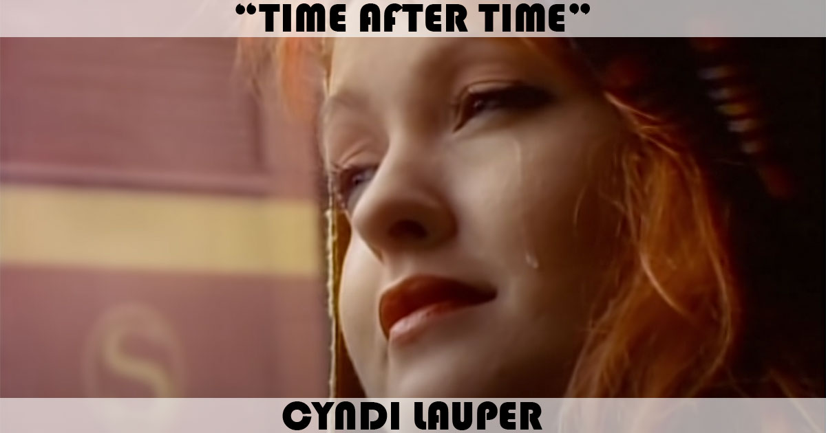 "Time After Time" by Cyndi Lauper "Time After Time" by Cyndi Lauper