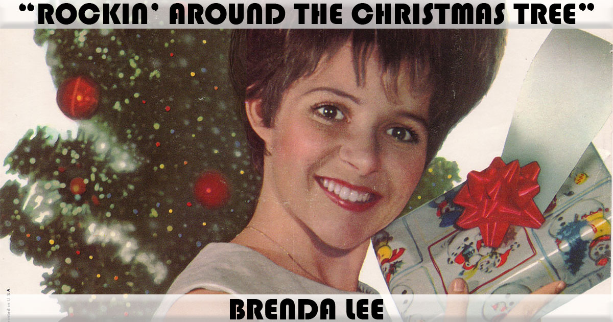 "Rockin' Around The Christmas Tree" by Brenda Lee "Rockin' Around The Christmas Tree" by Brenda Lee